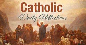 Catholic Daily Gospel Reflections 1st September 2023
