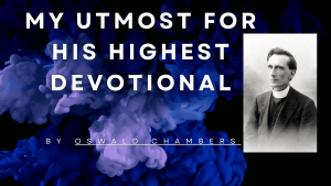 My Utmost For His Highest Devotional 28th August 2023 – The Purpose of Prayer