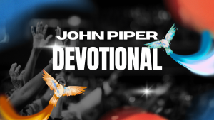 John Piper Devotional 10th June 2025 – Prayer Is For Sinners