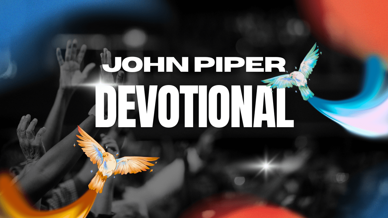 John Piper Devotional 12th June 2025 – Faith for the Future