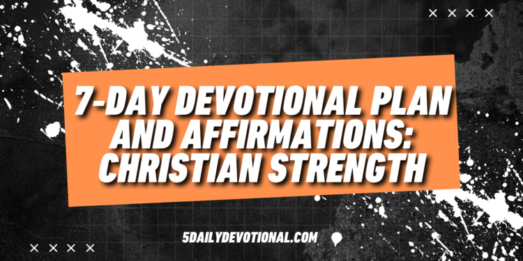 7‑Day Devotional Plan And Affirmations: Christian Strength