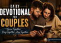 Daily Devotional for Couples – August 11, 2026: Never Stop Appreciating Your Spouse