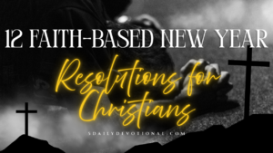12 Faith-Based New Year Resolutions for Christians (Biblical Goals to Start the Year Strong)