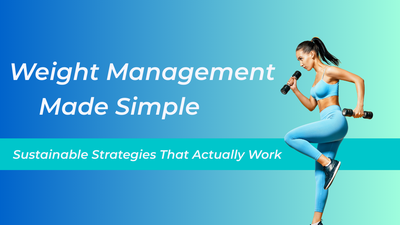 Weight Management Made Simple: Sustainable Strategies That Actually Work Weight Management Made Simple: Sustainable Strategies That Actually Work