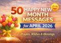 50 Happy New Month Messages for April 2026 | Prayers, Wishes & Blessings