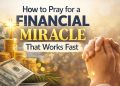 How to Pray for a Financial Miracle That Works Fast: A Biblical Guide to Supernatural Provision