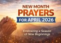 New Month Prayers for April 2026: Embracing a Season of New Beginnings