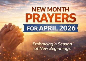 New Month Prayers for April 2026: Embracing a Season of New Beginnings