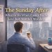 The Sunday After: What to Do When Easter Feels Like Just Another Monday