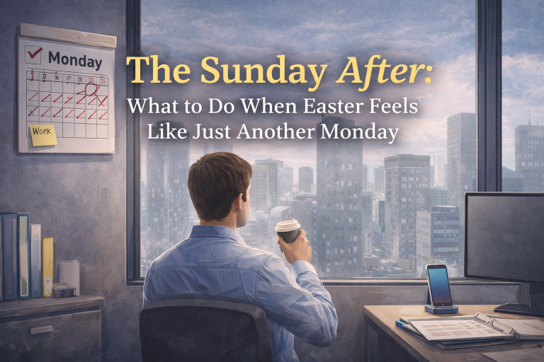 The Sunday After: What to Do When Easter Feels Like Just Another Monday